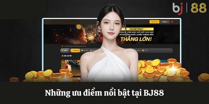 Những ưu điểm khi tham gia nền tảng BJ88