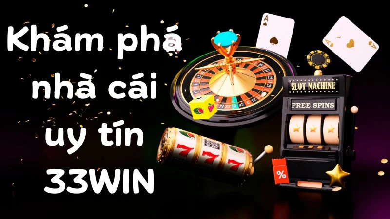 Tầm nhìn chiến lược đỉnh cao khi giới thiệu về 33win